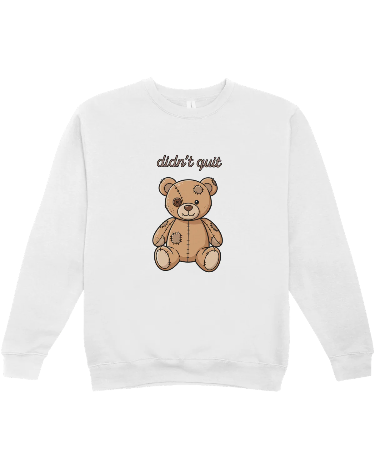 Didn't Quit (Teddy Bear w/ Patches) - Sweatshirt