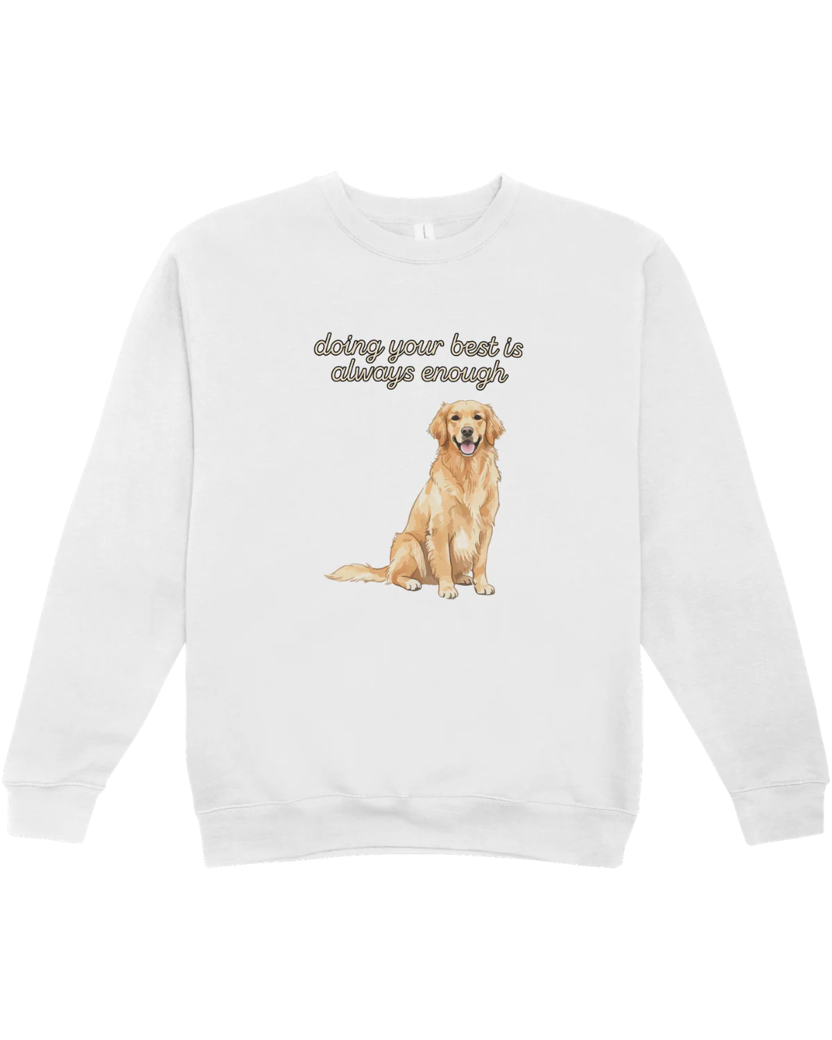 Doing Your Best Is Always Enough (Golden Retriever) - Sweatshirt
