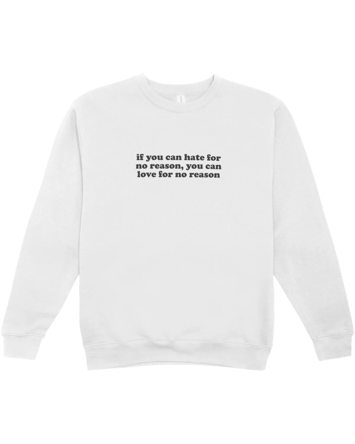 If You Can Hate For No Reason, You Can Love For No Reason - Sweatshirt
