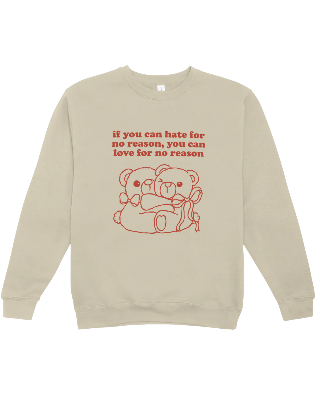 If You Can Hate For No Reason, You Can Love For No Reason - Sweatshirt