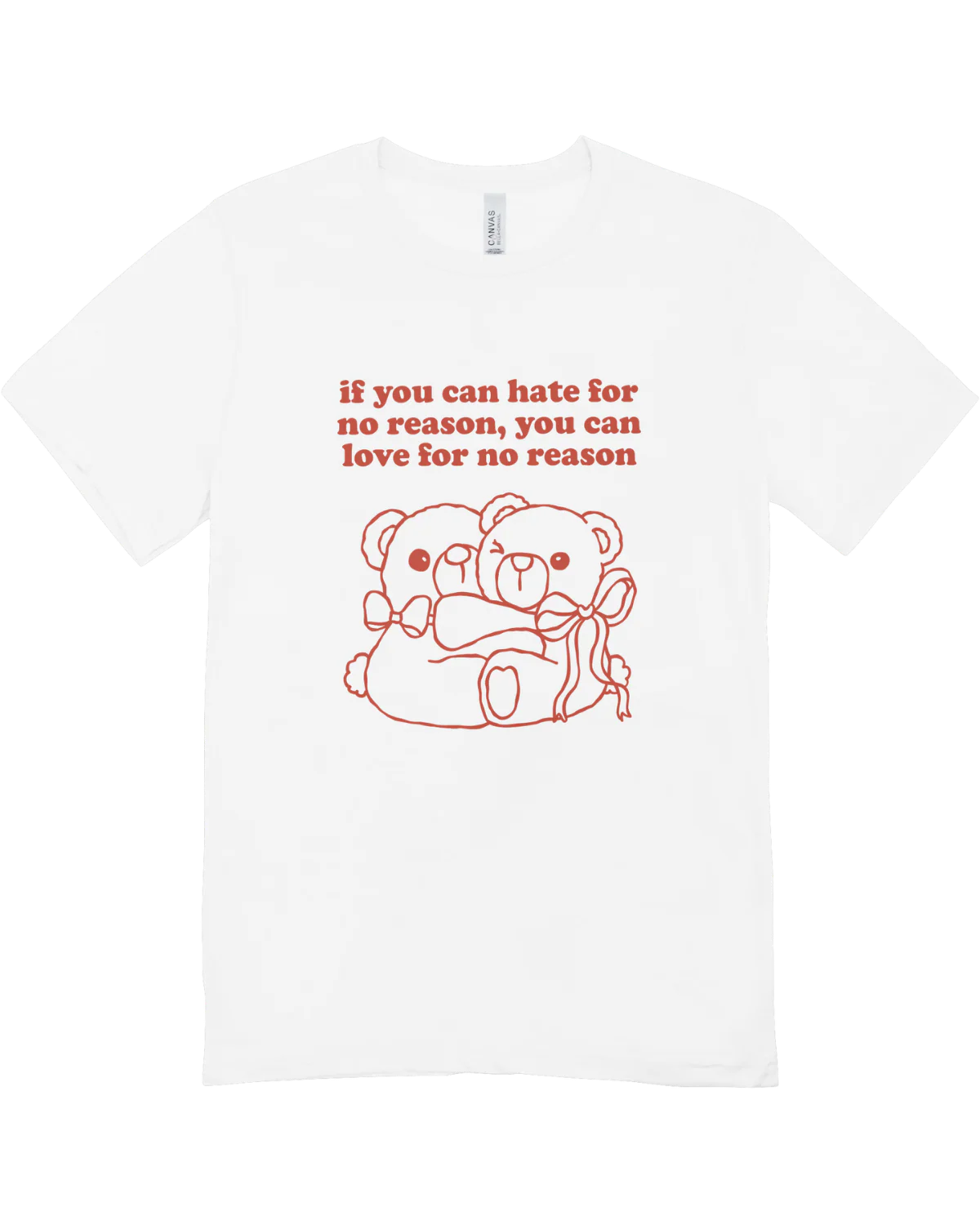 If You Can Hate For No Reason, You Can Love For No Reason - T-Shirt