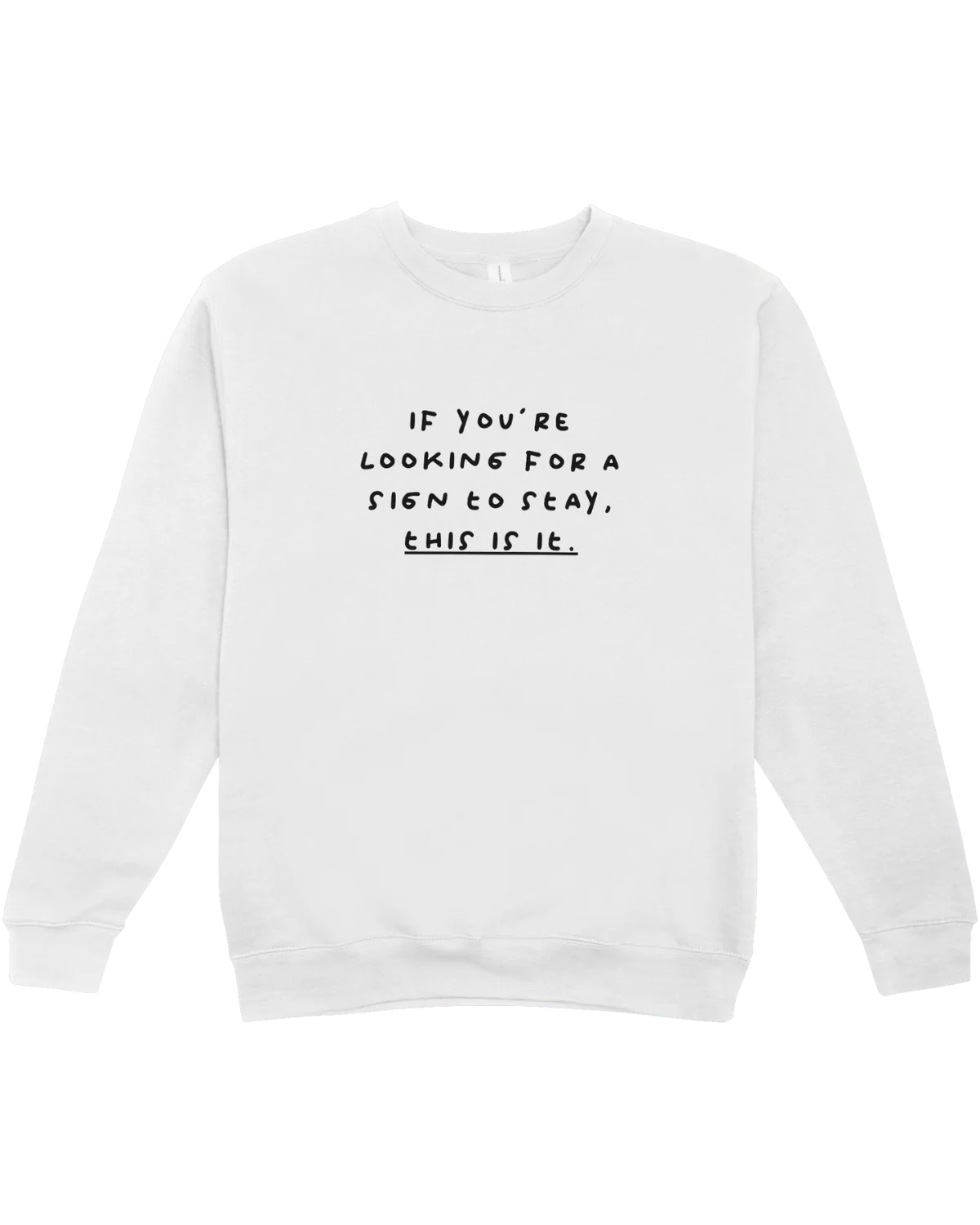 If You're Looking For A Sign To Stay, This Is It - Sweatshirt