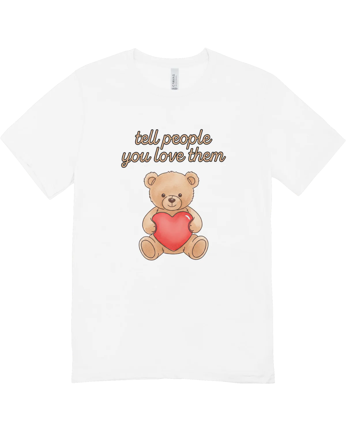 Tell People You Love Them (Teddy Bear) - T-Shirt