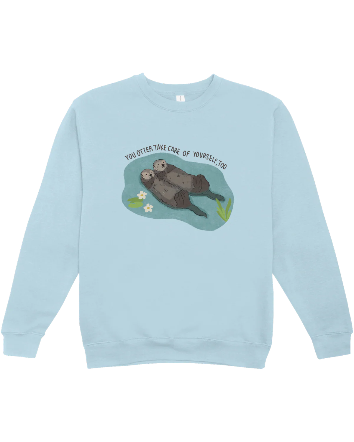 You Otter Take Care Of Yourself Too - Sweatshirt - Image 4