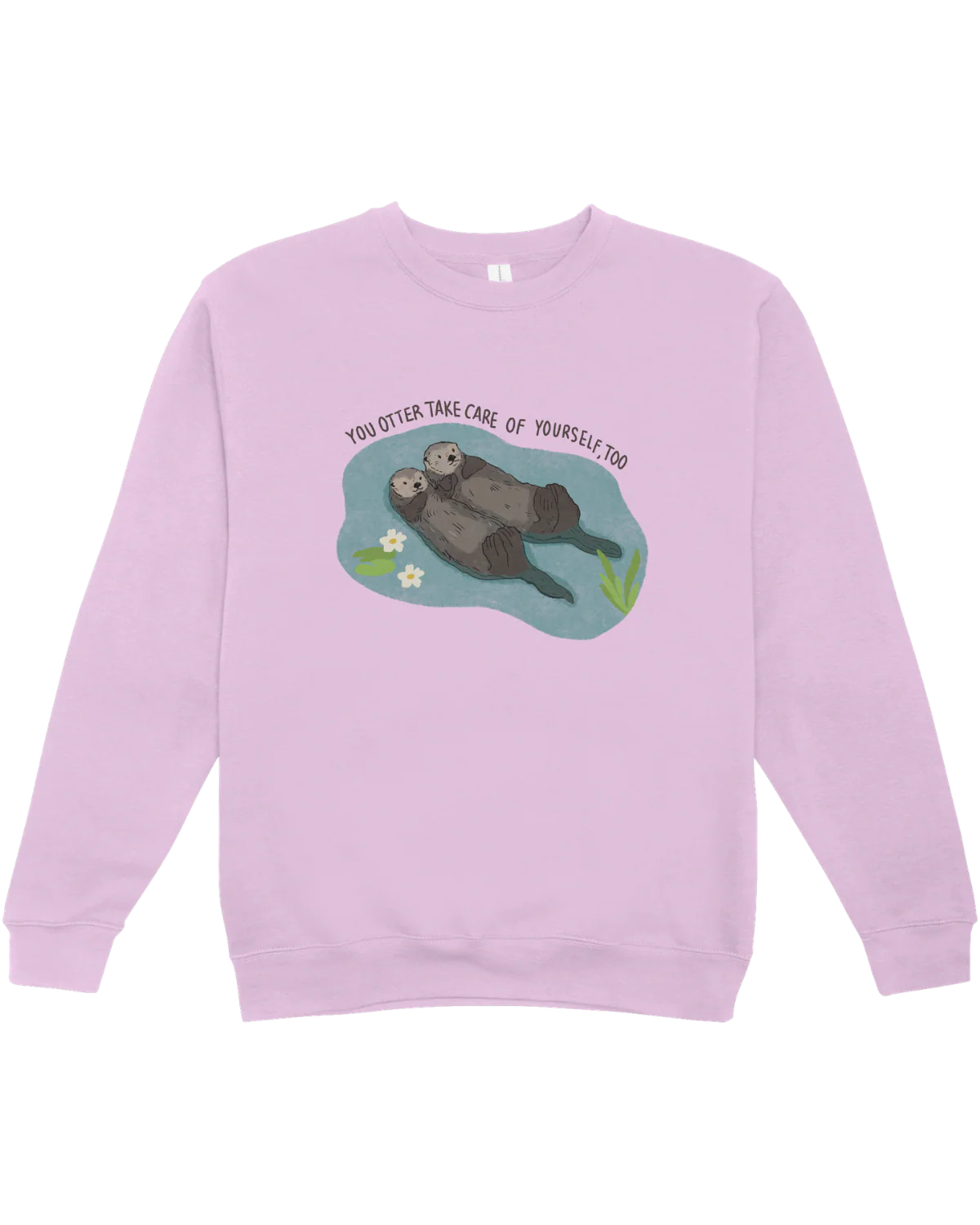 You Otter Take Care Of Yourself Too - Sweatshirt - Image 5