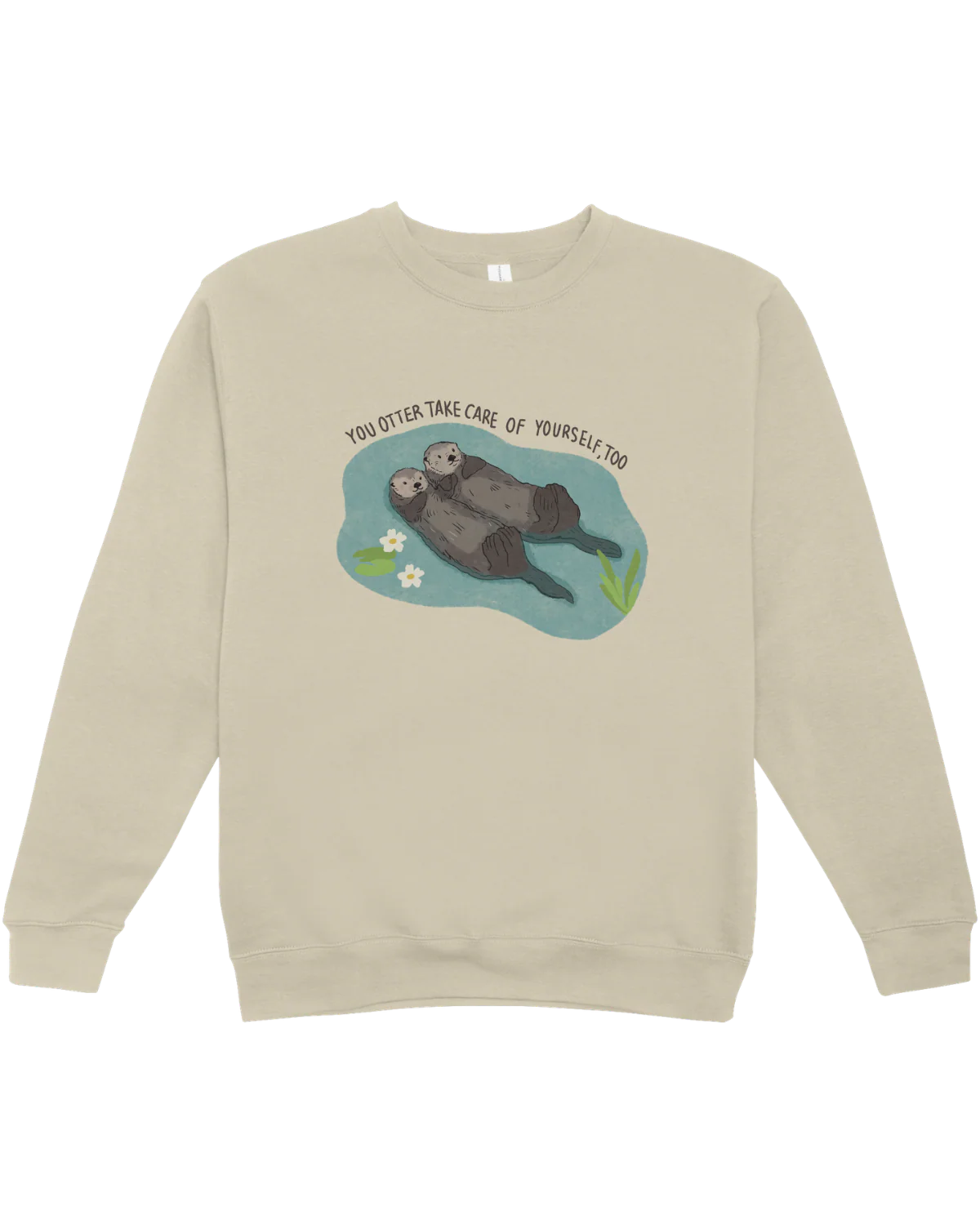 You Otter Take Care Of Yourself Too - Sweatshirt - Image 6