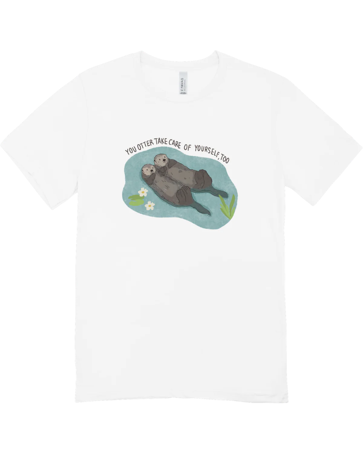 You Otter Take Care Of Yourself Too - T-Shirt