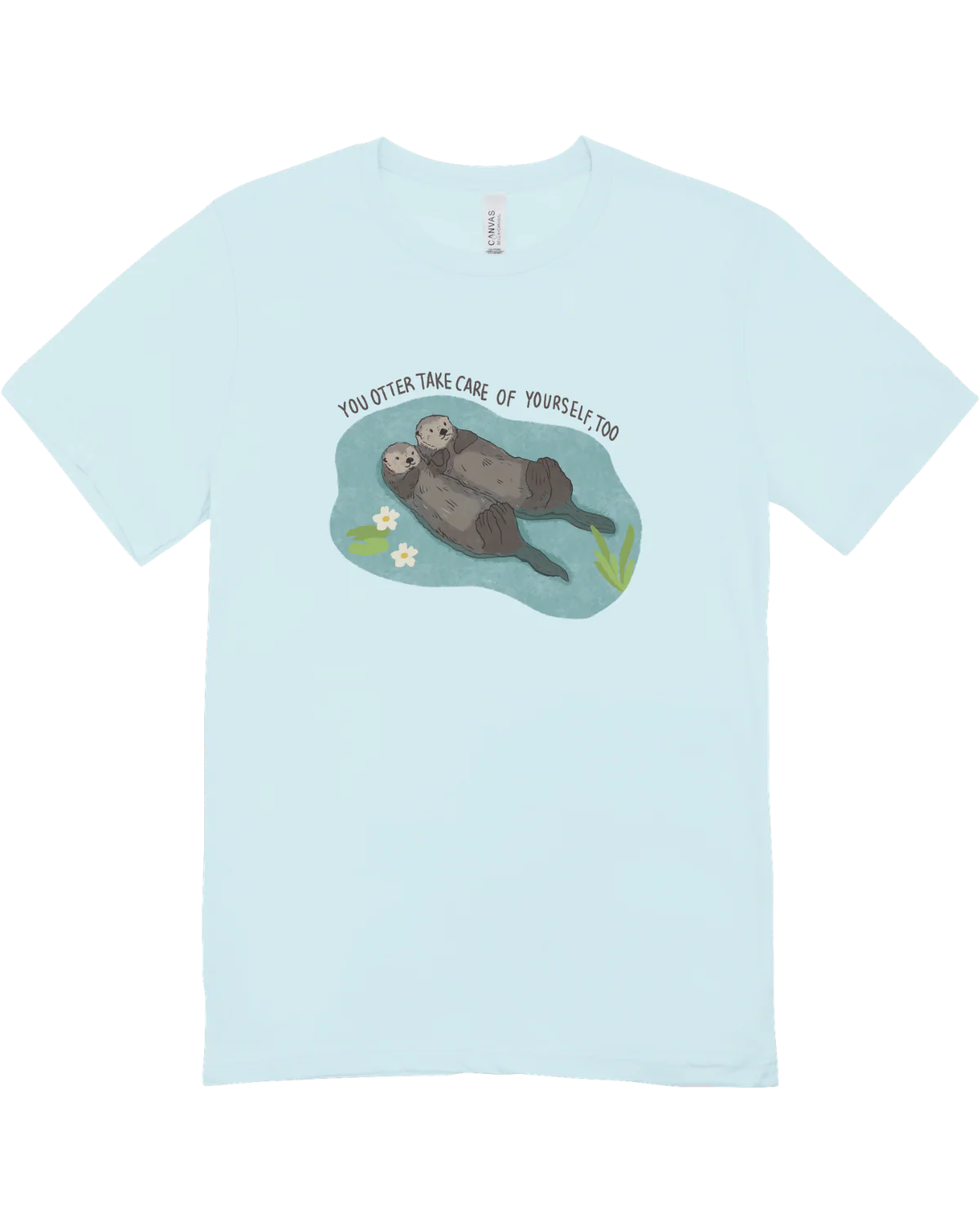 You Otter Take Care Of Yourself Too - T-Shirt - Image 5